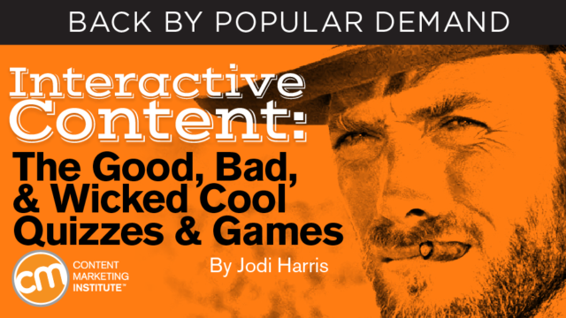 Interactive Content: The Good, Bad, and Wicked Cool Quizzes and Games
